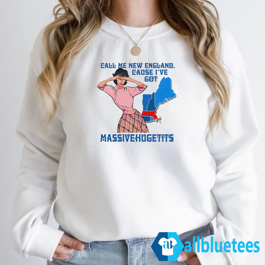 Call Me New England Cause I Got MassiveHugeTits Shirt