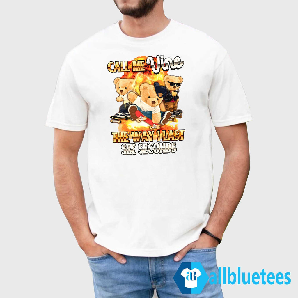 Call Me Vine The Way I Last Six Seconds Shirt