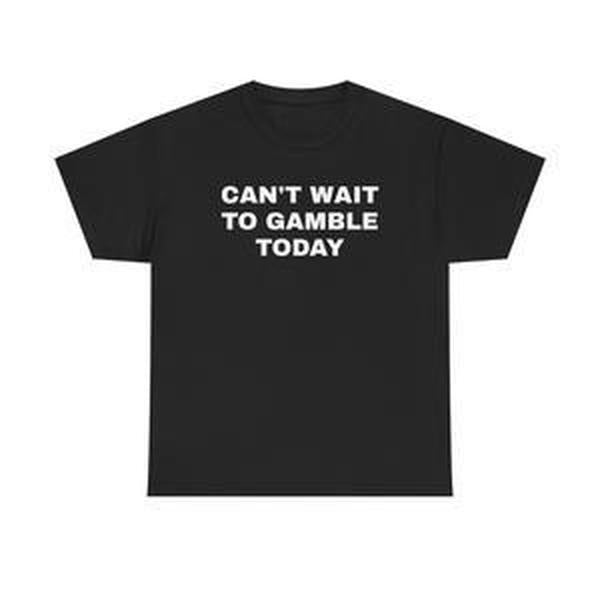 Can't Wait To Gamble Today Heavy Cotton Tee - Funny Shirt - Poker - Blackjack - Casino - Gift For Men and Women - Roulette - Slots