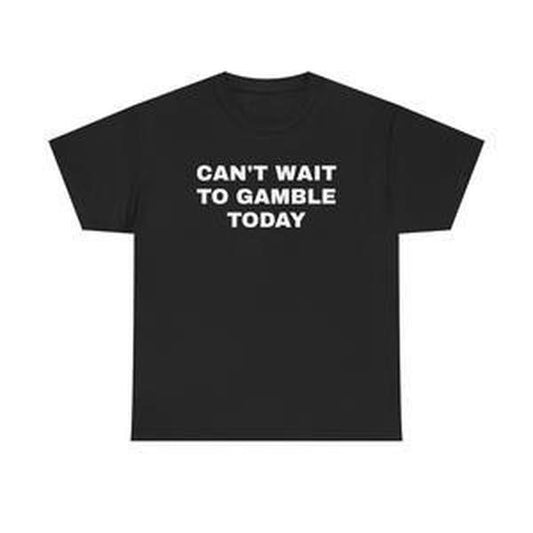 Can't Wait To Gamble Today Heavy Cotton Tee - Funny Shirt - Poker - Blackjack - Casino - Gift For Men and Women - Roulette - Slots