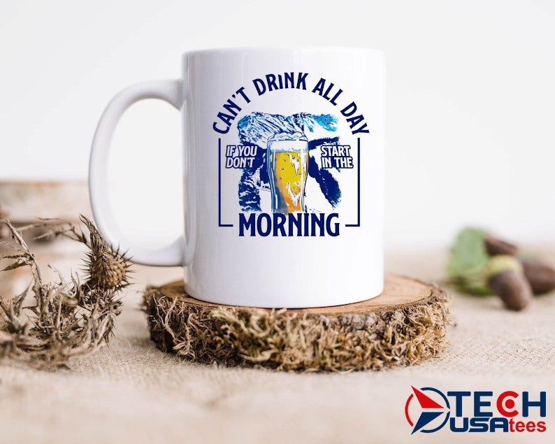 Can’t drink all day if you don’t start in the morning mountains beer shirt