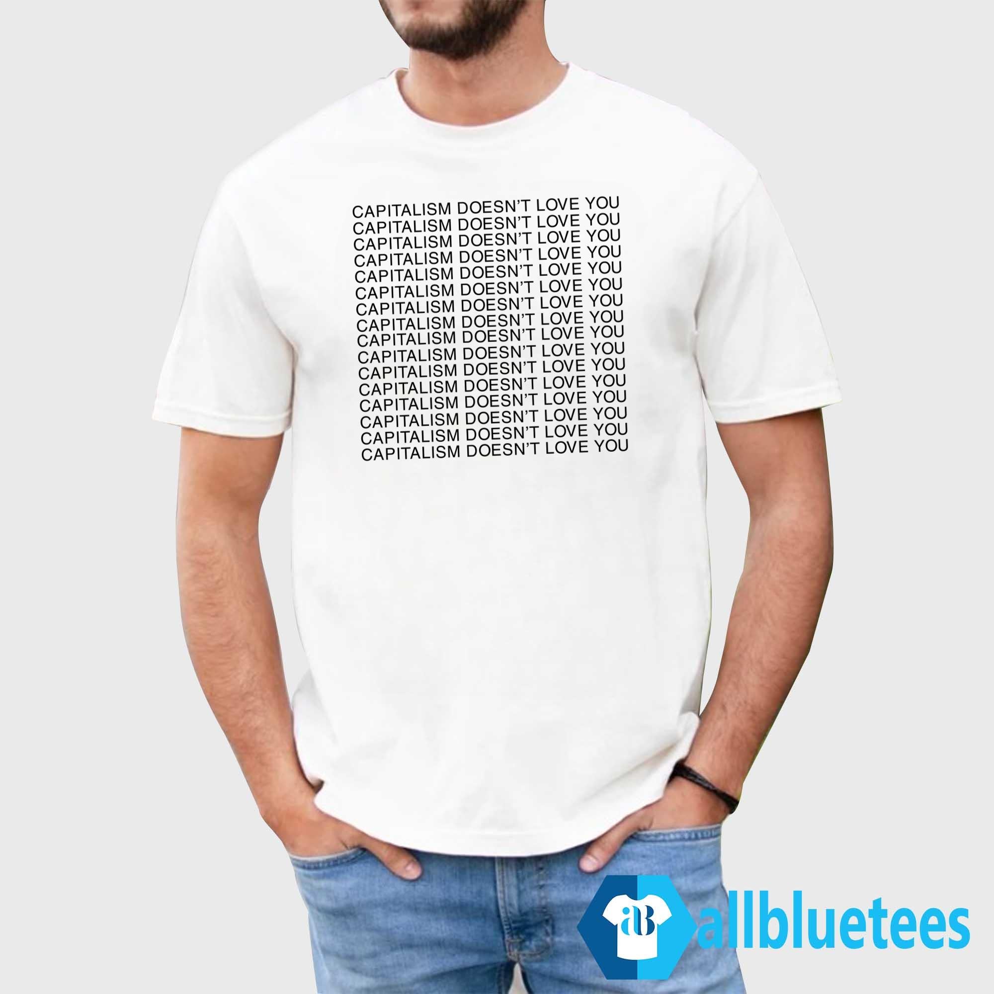 Capitalism Doesn’t Love You Shirt