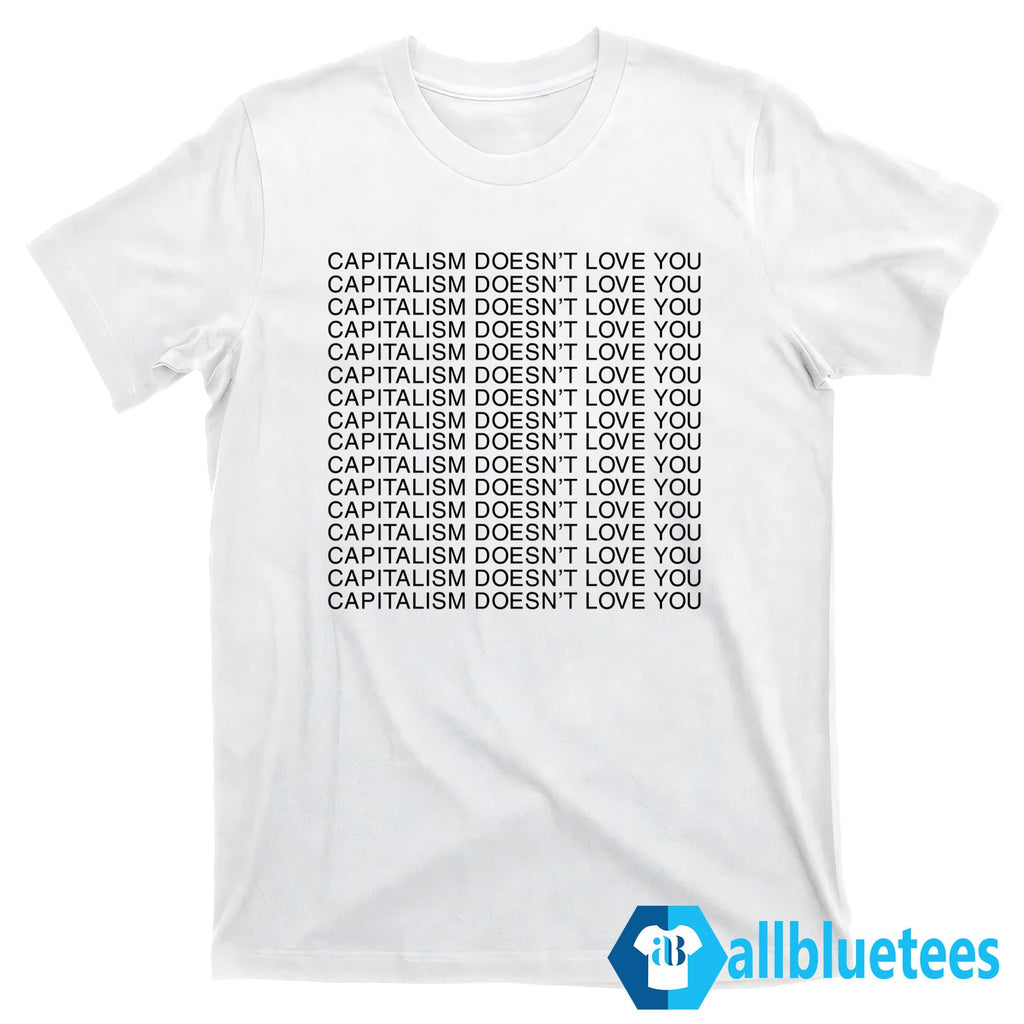 Capitalism Doesn’t Love You Shirt