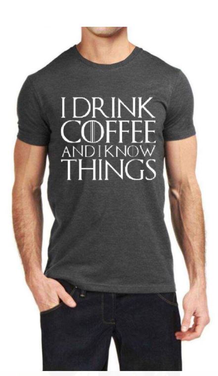 I Drink Coffee And I Know Things T-Shirt Hoodie, Sweatshirt | CoreVibeTees.com