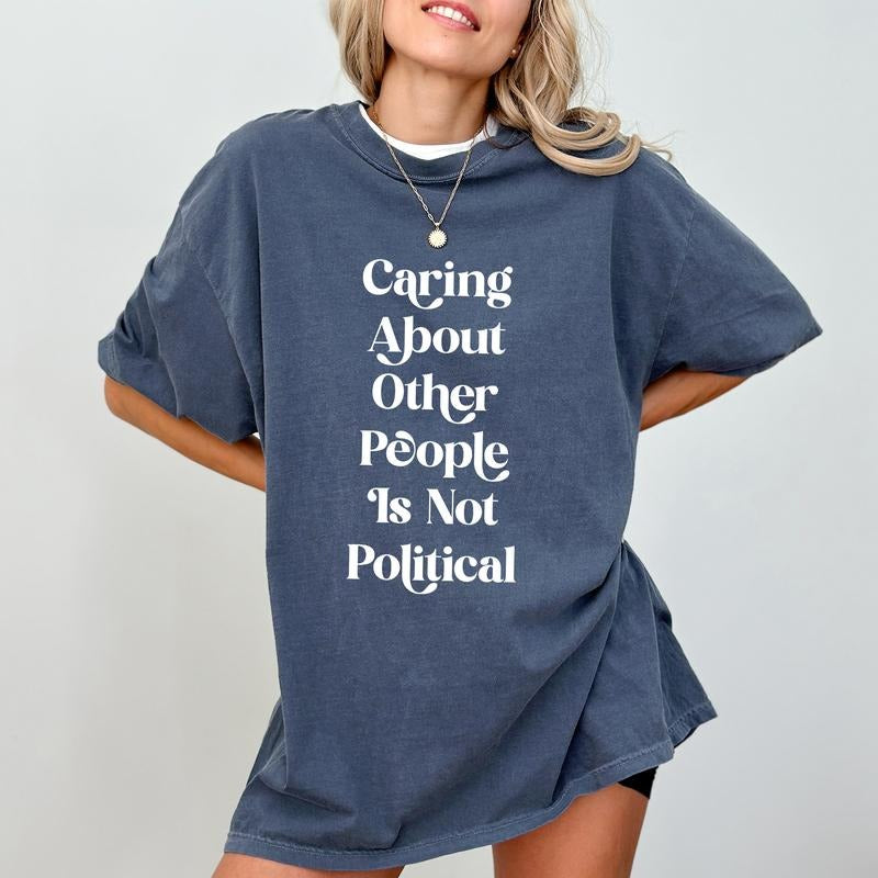Caring About Other People Is Not Political Comfort Colors Shirt, Human Rights Tee, Equality T-shirt, Social Justice Activist Clothing