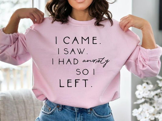 Casual I Came I Saw I Had Anxiety So I Left Pink Sweatshirt, Unisex Mental Health Sweatshirt, Pink Mental Health Awareness Sweatshirt, Minimalist Anxiety Sweatshirt With Words Sweatshirt