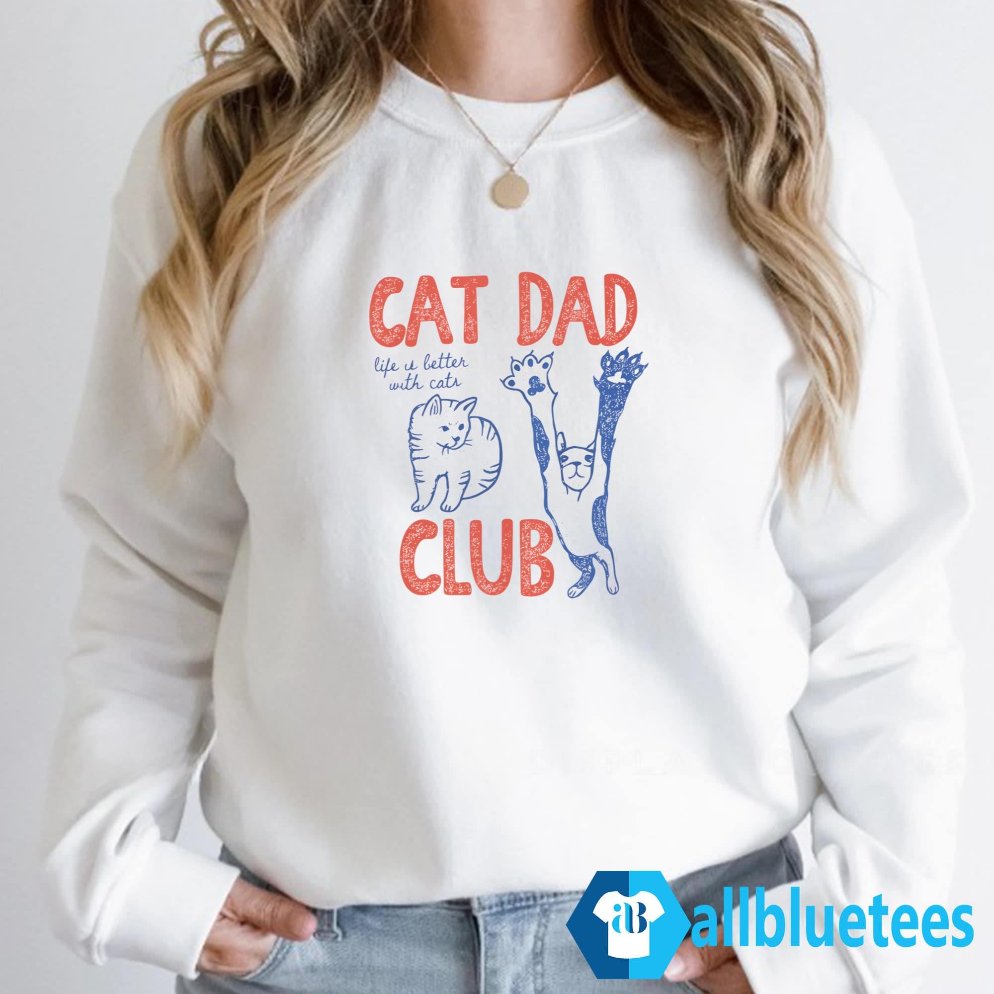 Cat Dad Club Life Is Better With Cats Shirt