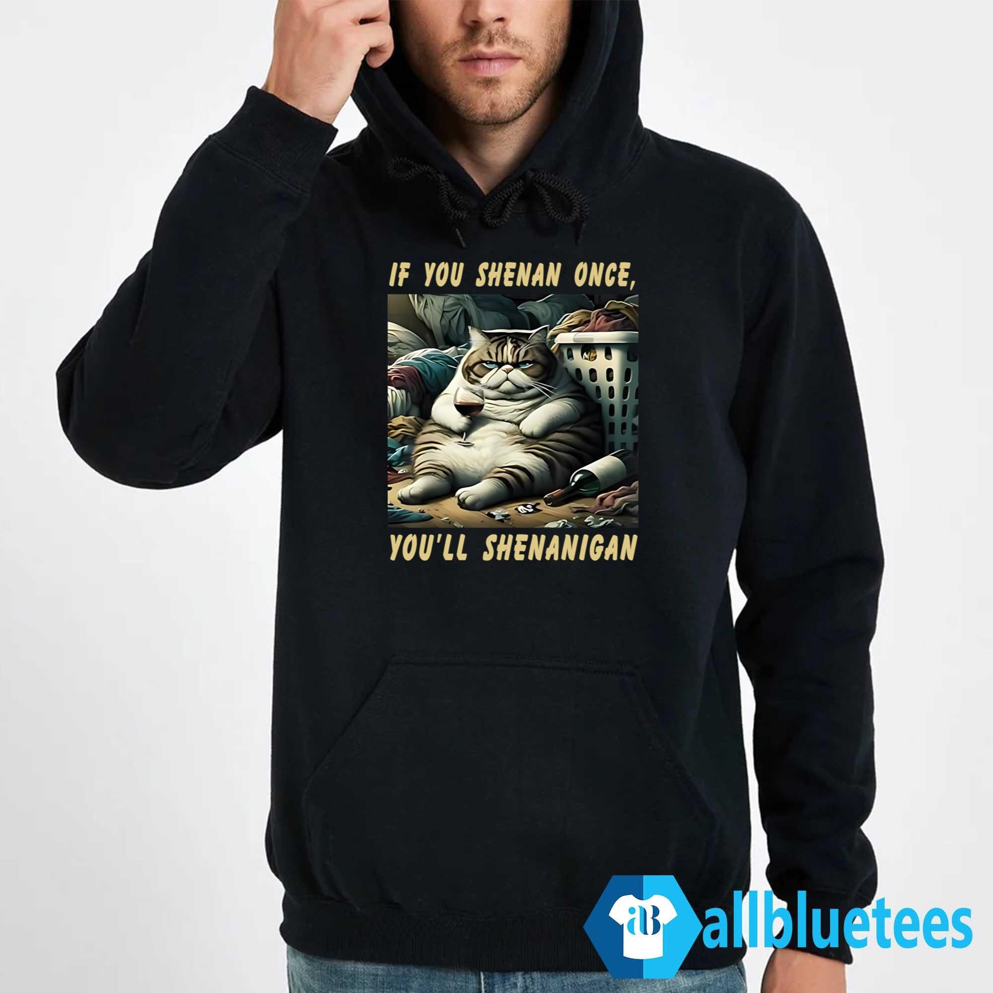 Cat If You Shenan Once You’ll Shenanigan Shirt
