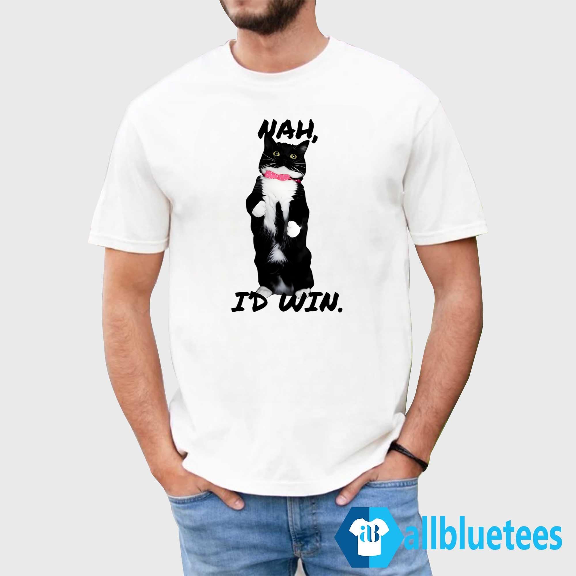 Cat Nah I’d Win Shirt