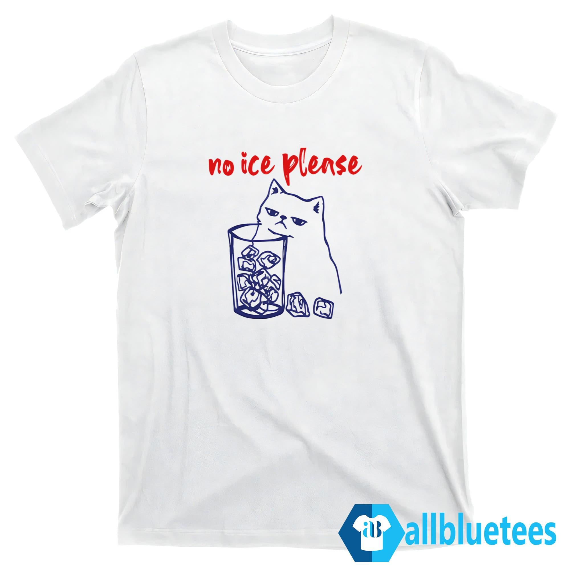 Cat No ICE Please Shirt