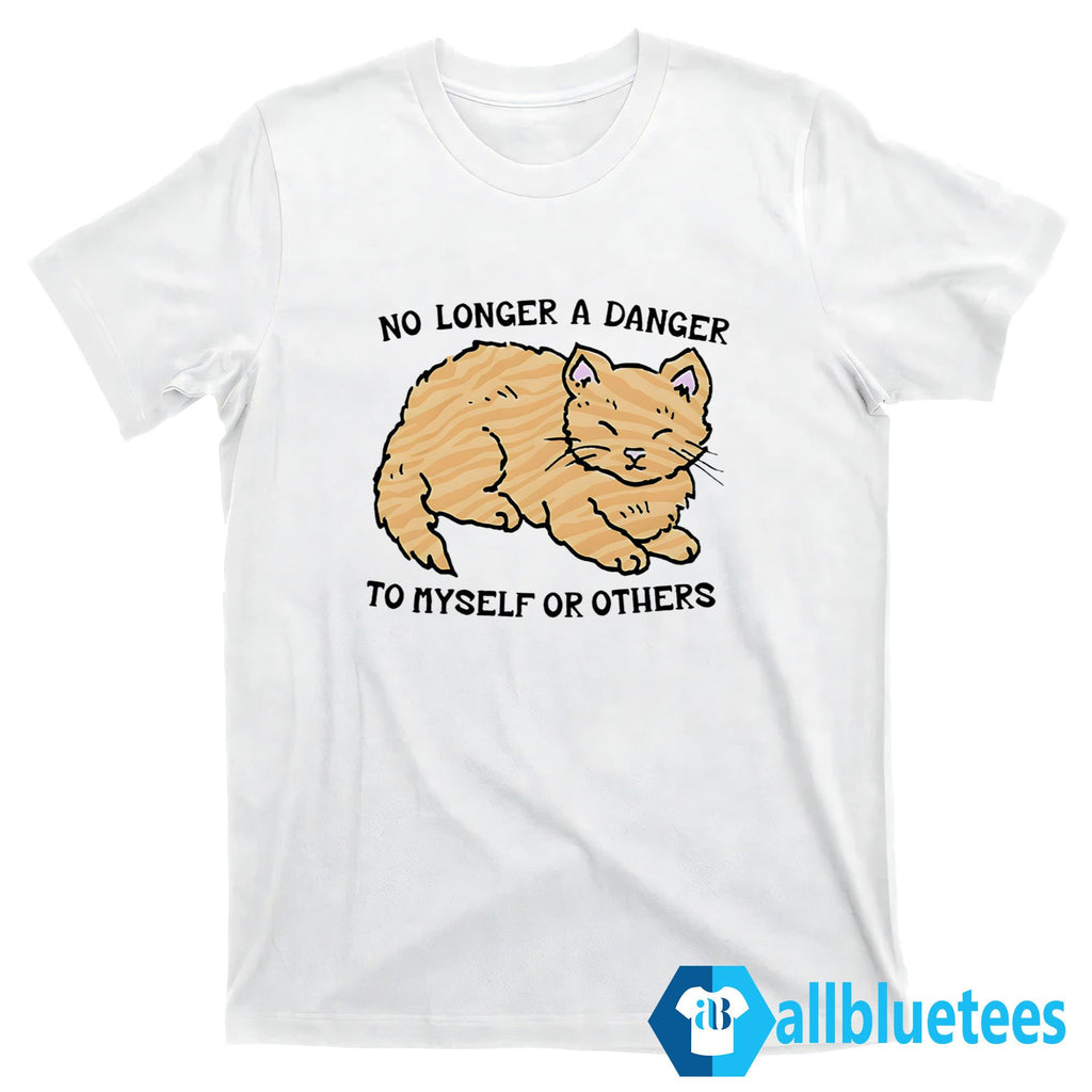 Cat No Longer A Danger To Myself Or Others Shirt