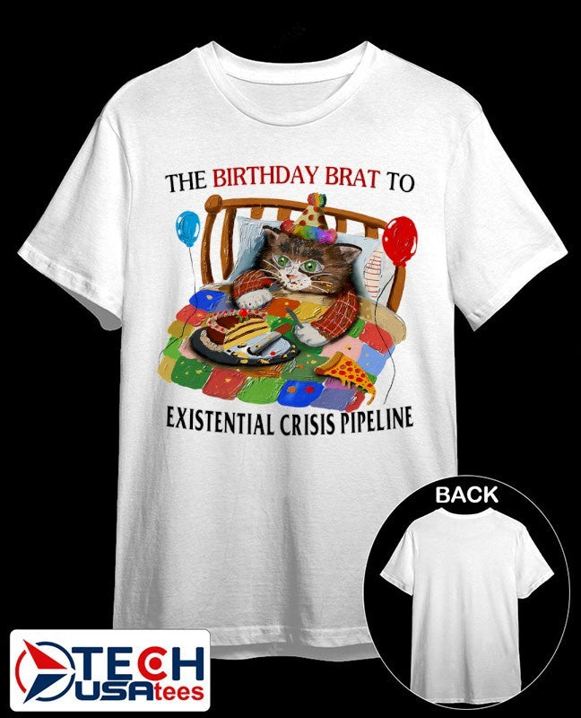 Cat the birthday brat to existential crisis pipeline shirt