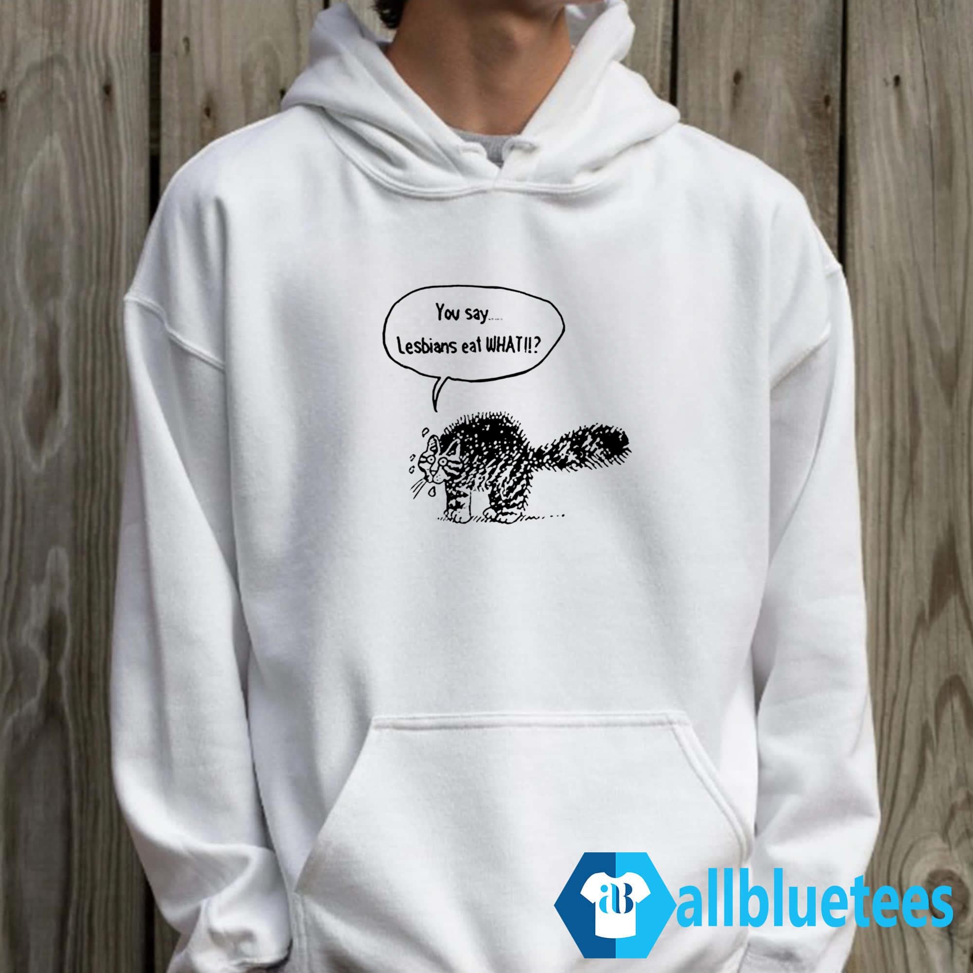 Cat You Say Lesbians Eat What Shirt