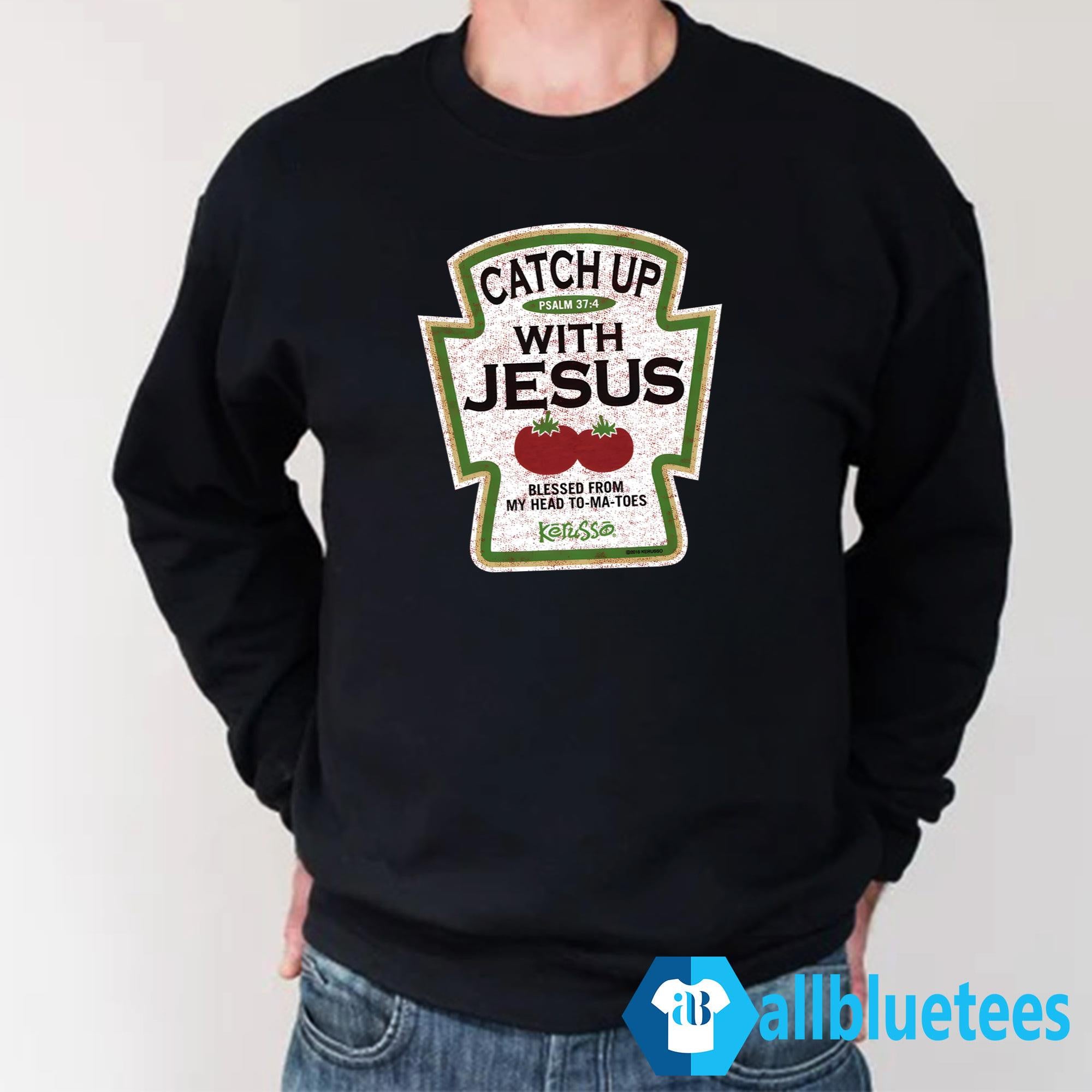 Catch Up With Jesus Shirt