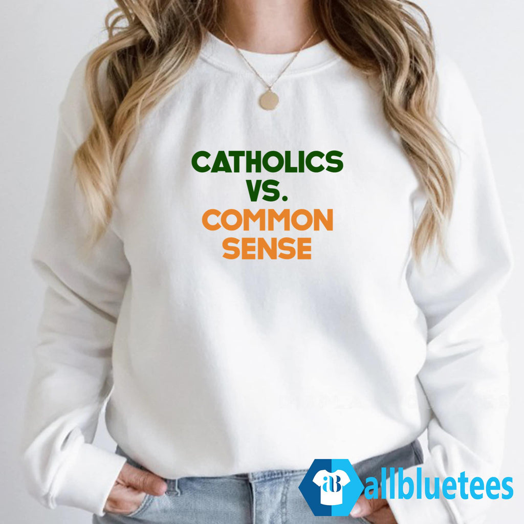 Catholics Vs Common Sense Shirt