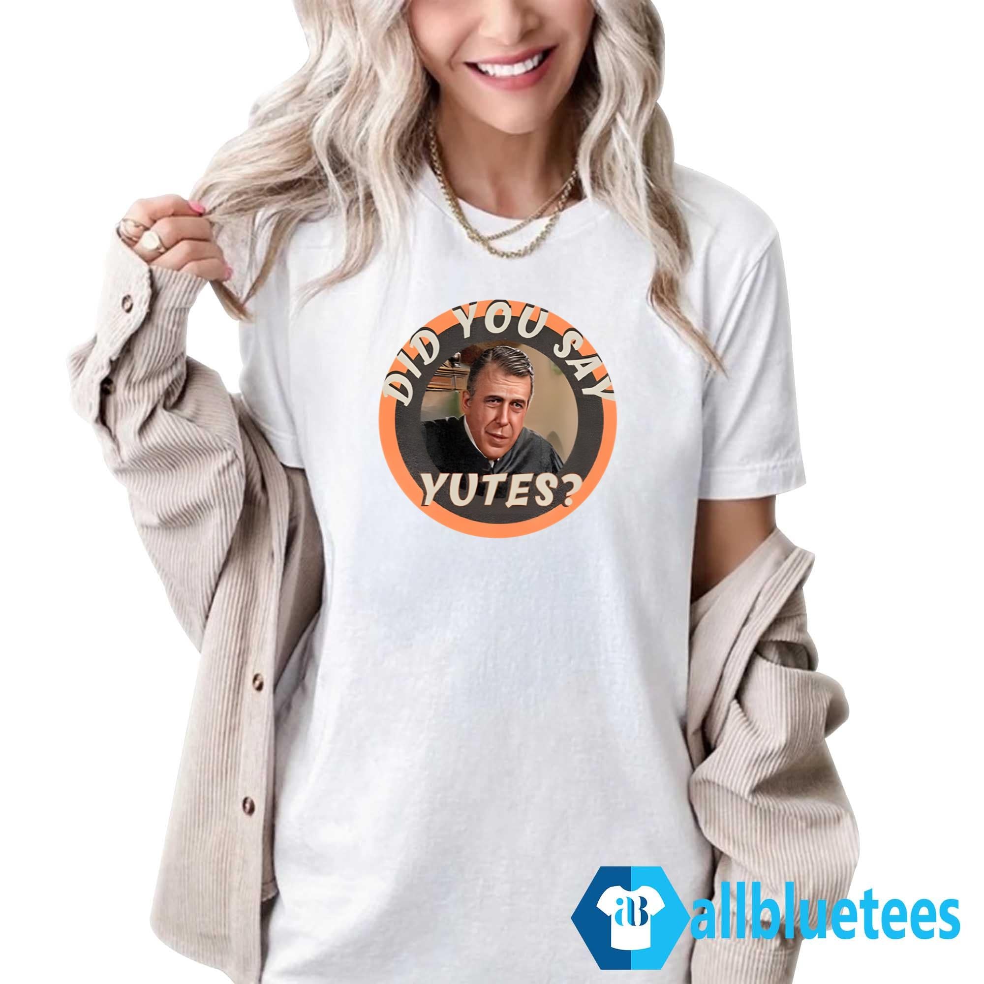 Chamberlain Haller Did You Say Yutes Shirt