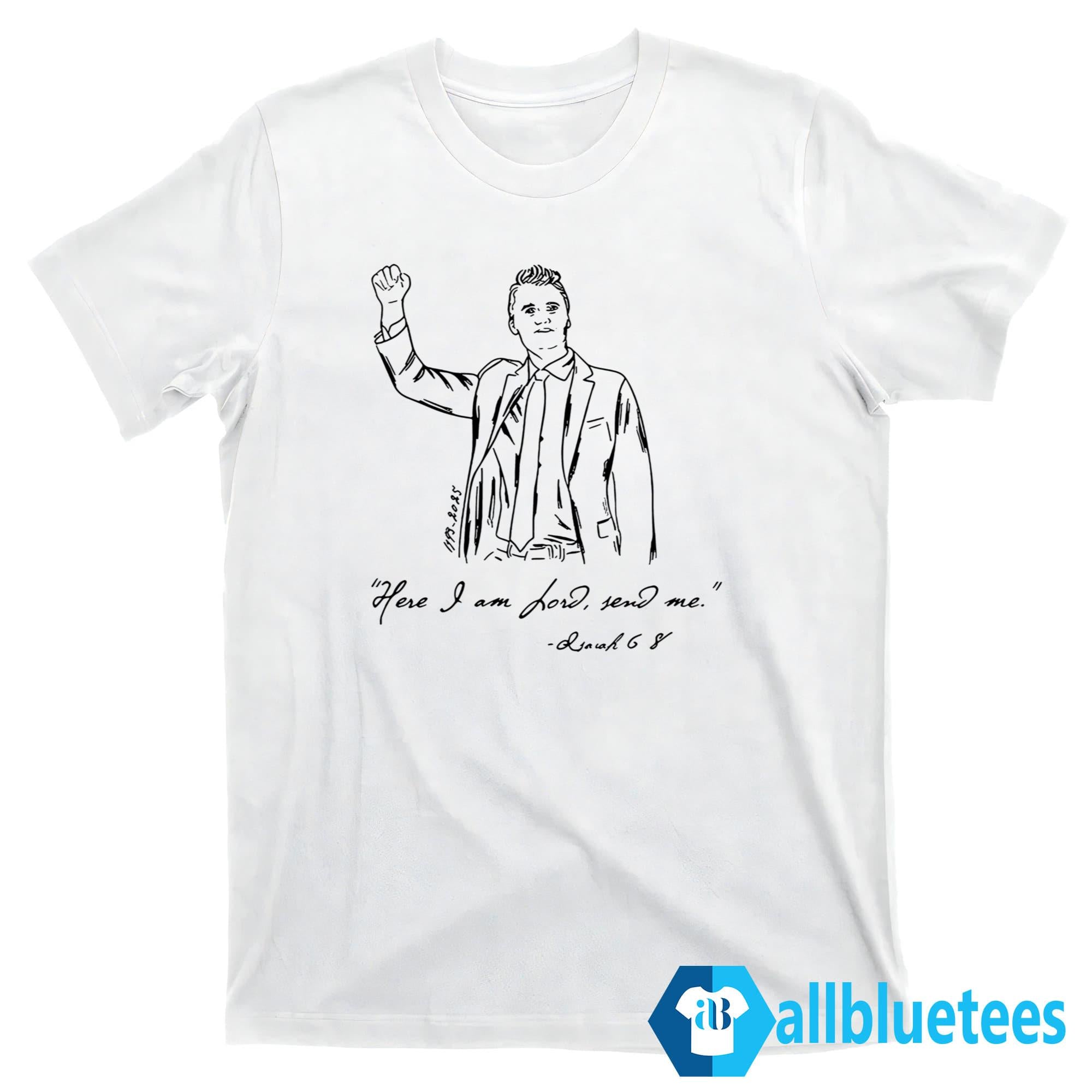 Charlie Kirk Here I Am Lord Send Me Shirt