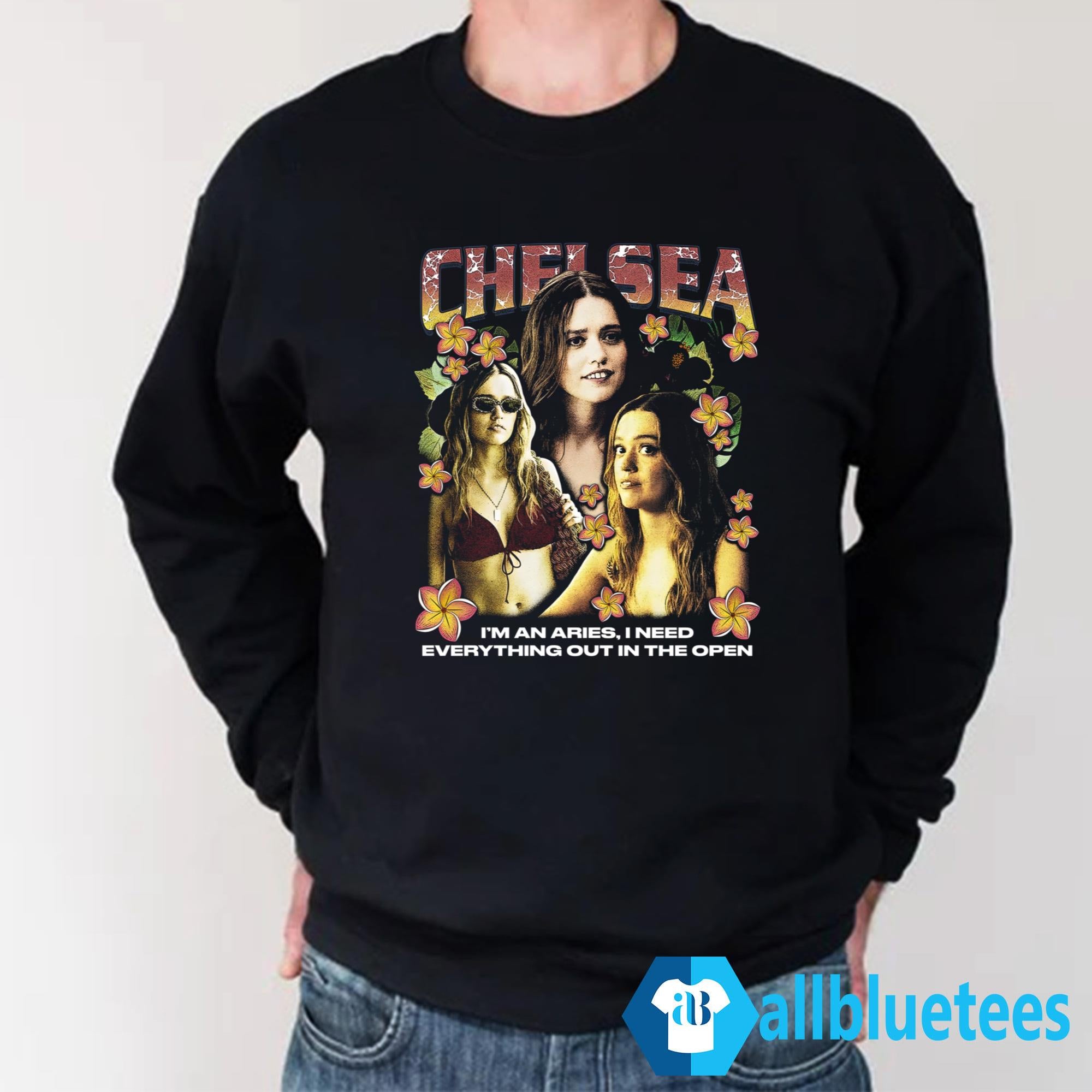 Chelsea I’m An Aries I Need Everything Out In The Open Shirt