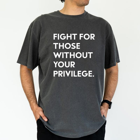 ChicCotton Fight For Those Without Your Privilege Comfort Colors Graphic Tee, Protect Human Rights T-shirt For Men, Racial Equality Shirt