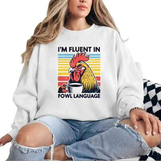 Chicken I'm Fluent In Fowl Language Meme Parody Funny Graphic Gift Tee Shirt Sweatshirt Hoodie Unisex Cotton Womenswear