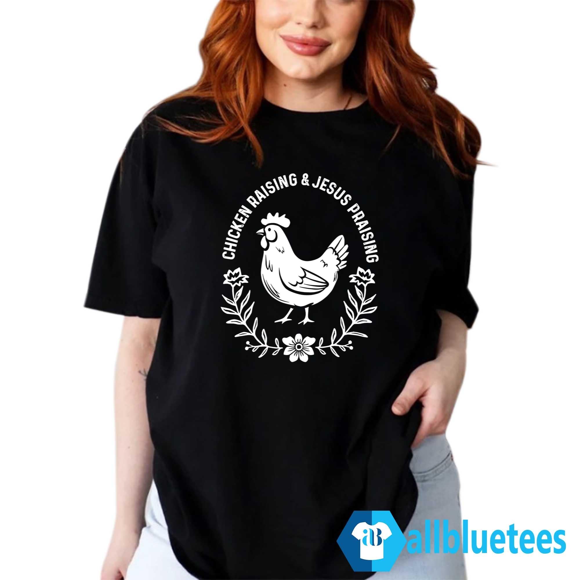 Chicken Raising & Jesus Praising Shirt