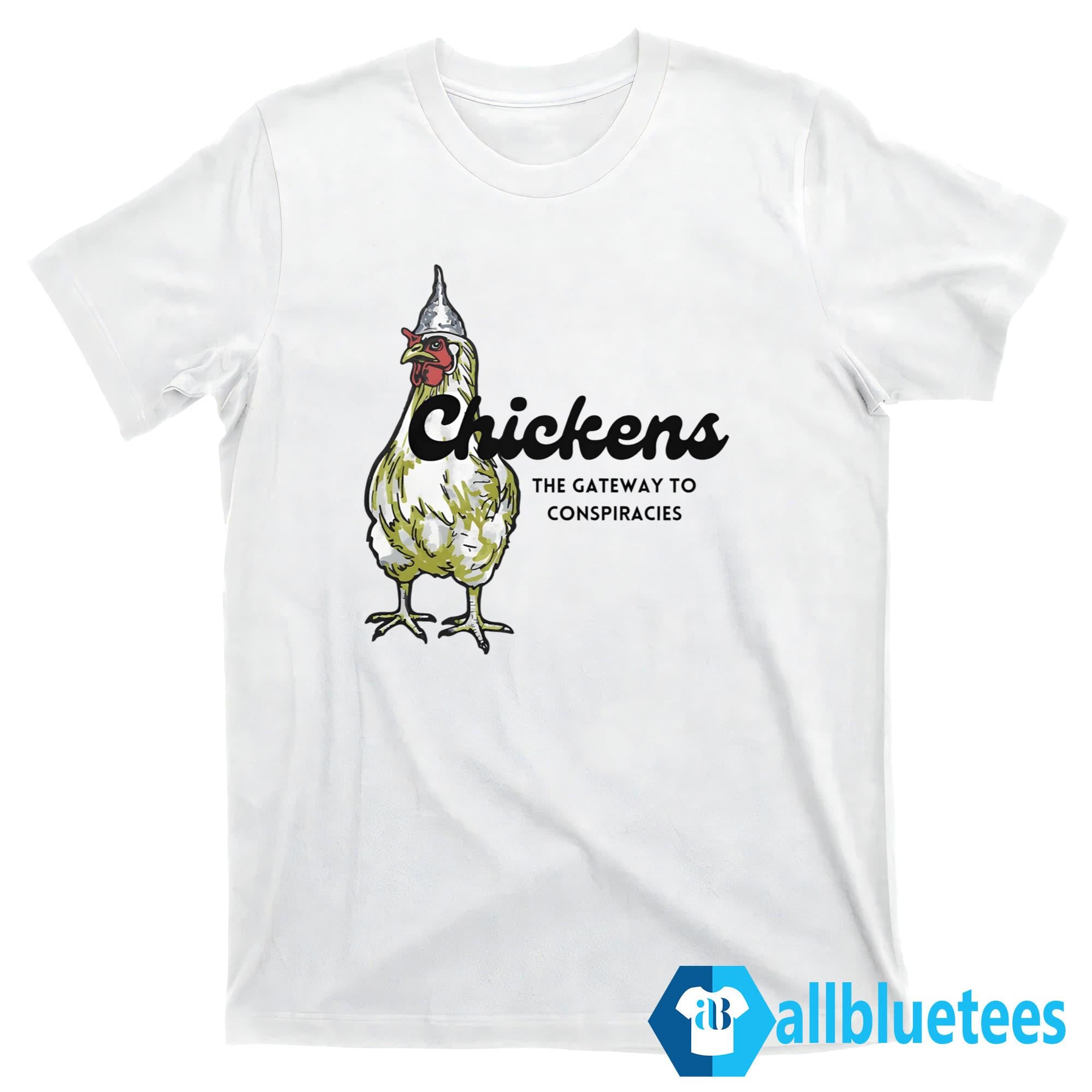 Chickens The Gateway To Conspiracies Shirt