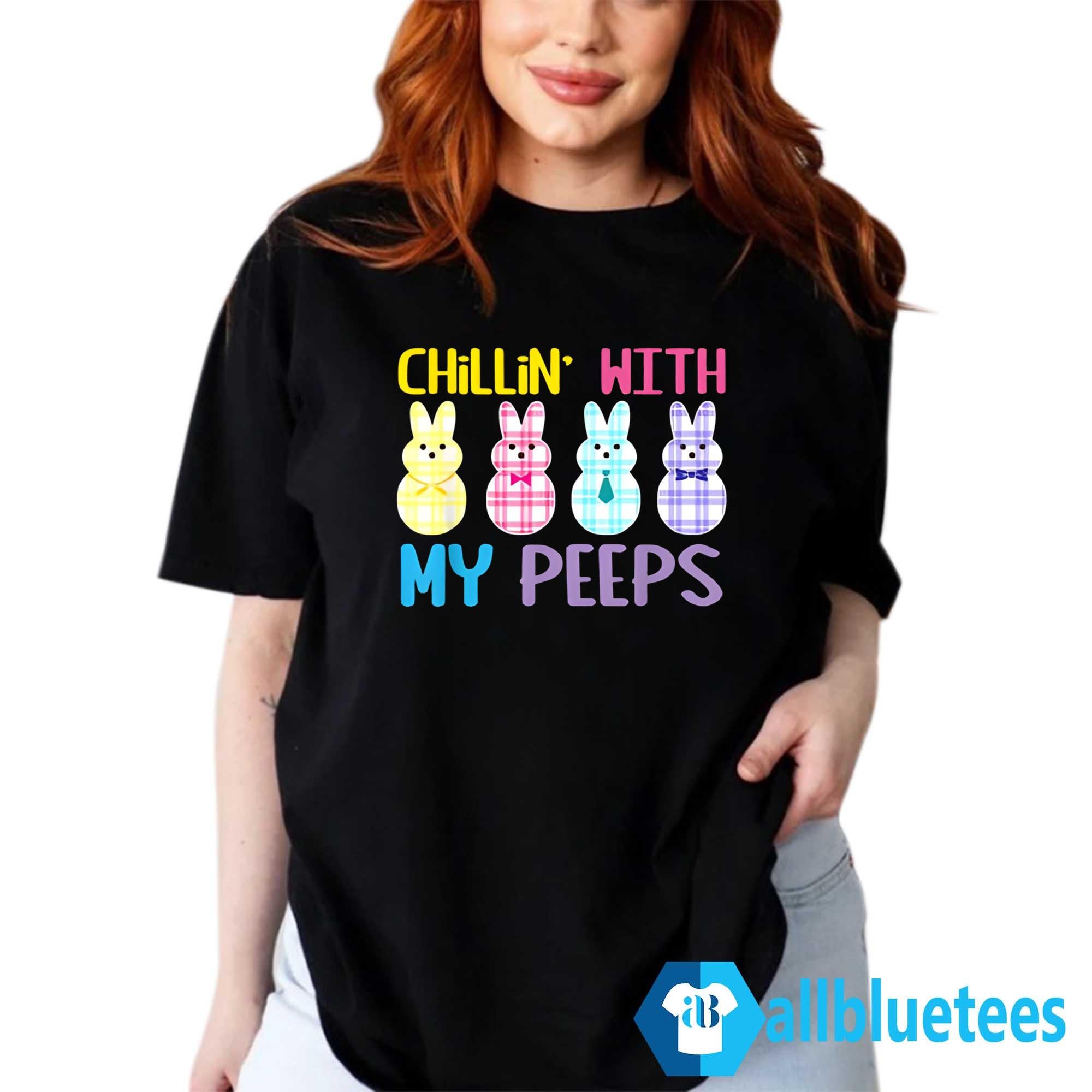 Chillin’ With My Peeps Shirt
