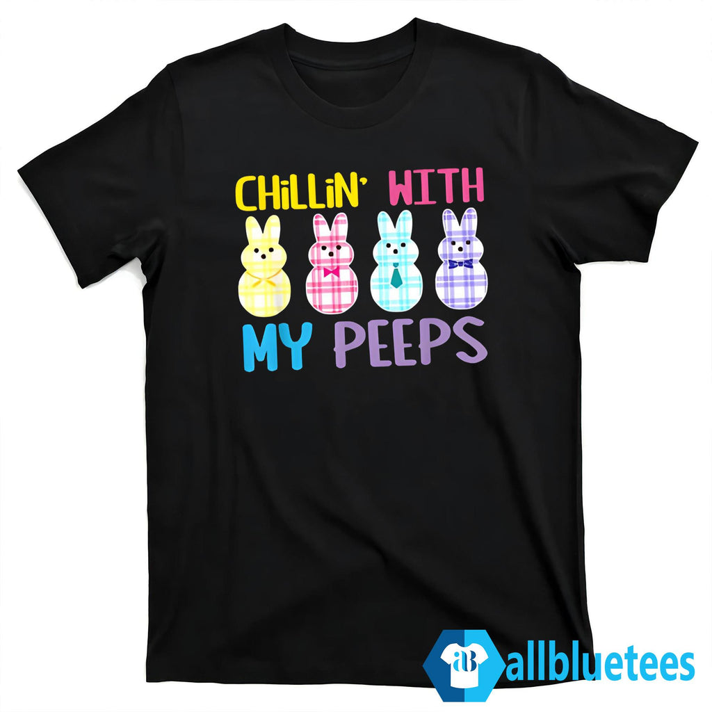 Chillin’ With My Peeps Shirt