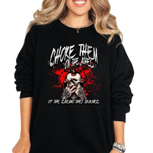 'Choke Them on the Ashes of the Dreams They Burned' Crewneck Sweatshirt, T Shirt, or Hoodie Pullover | Punk, Alt, Grunge, Goth, Skeleton Style