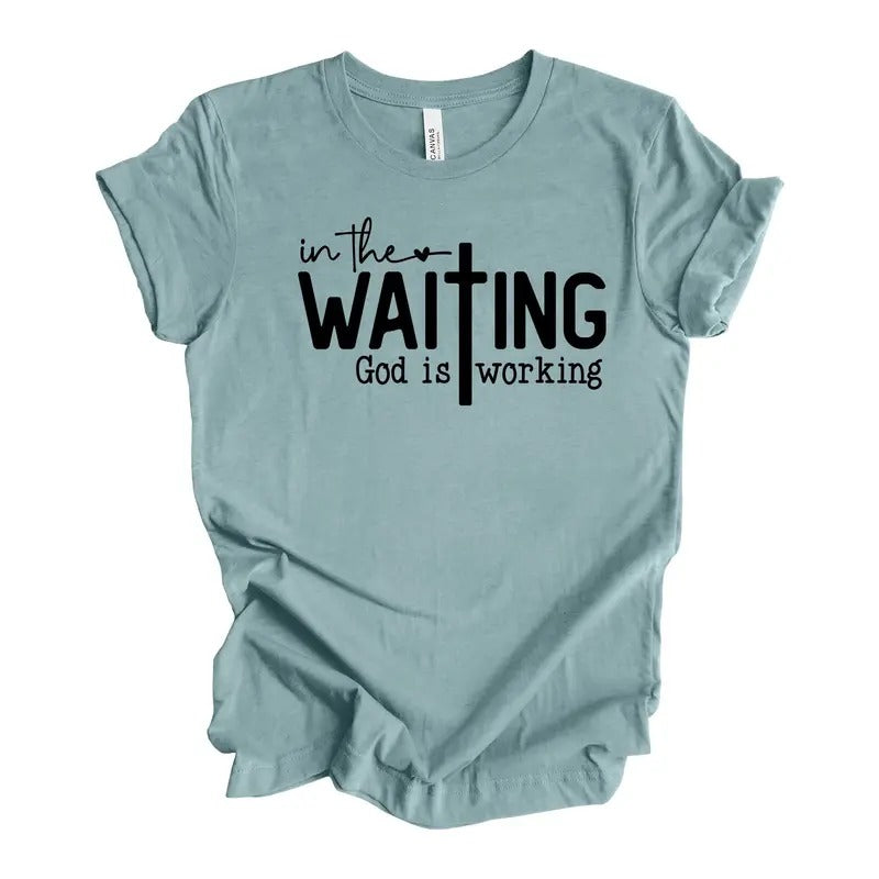 Christian Tee In The Waiting God Is Working Waiting For God Design On Premium Unisex Shirt