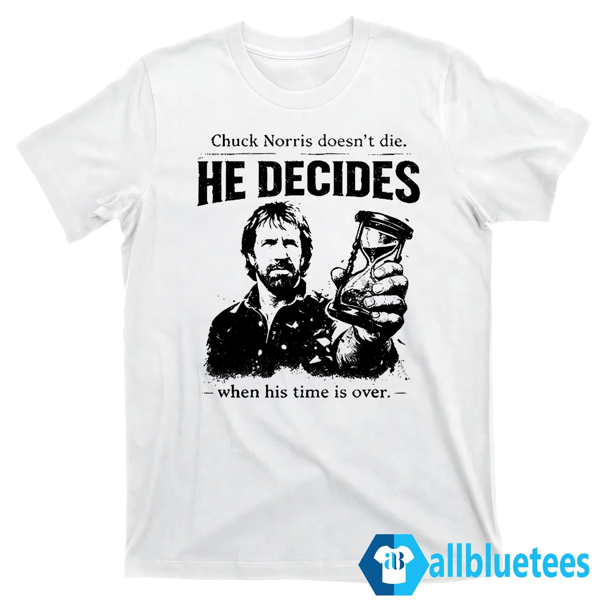 Chuck Norris Doesn’t Die He Decides When His Time Is Over Shirt