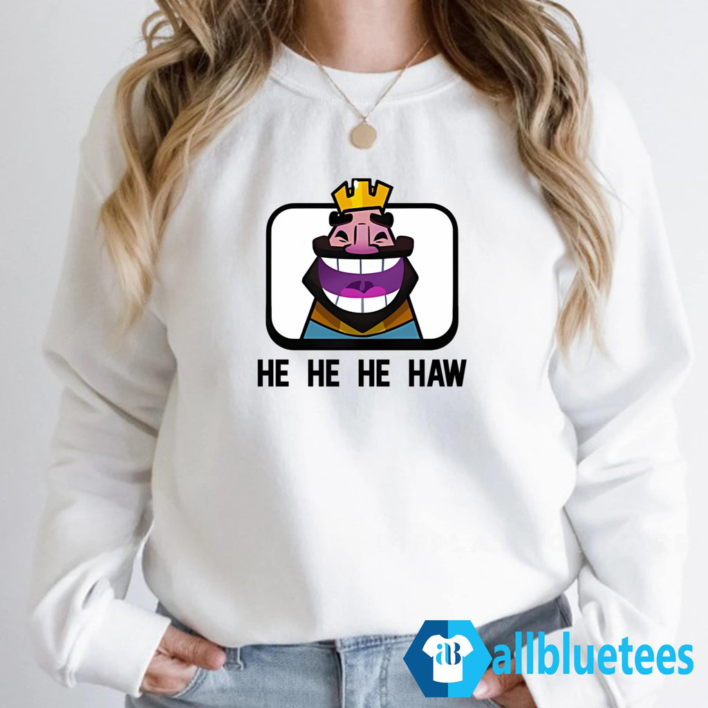 Clash Royale He He He Haw Shirt