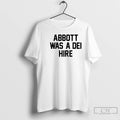 Classic Abbott Was A Dei Hire T-Shirts, Hoodie, Sweatshirt | CoreVibeTees.com