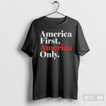 Classic America First America Only T-Shirts, Hoodie, Sweatshirt | CoreVibeTees.com