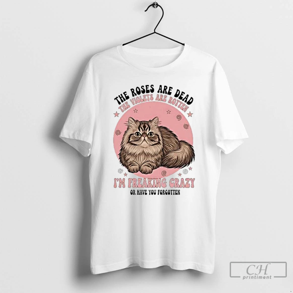 Classic Cat The Roses Are Dead The Violets Are Rotten Im Freaking Crazy T Shirts Hoodie, Sweatshirt | CoreVibeTees.com