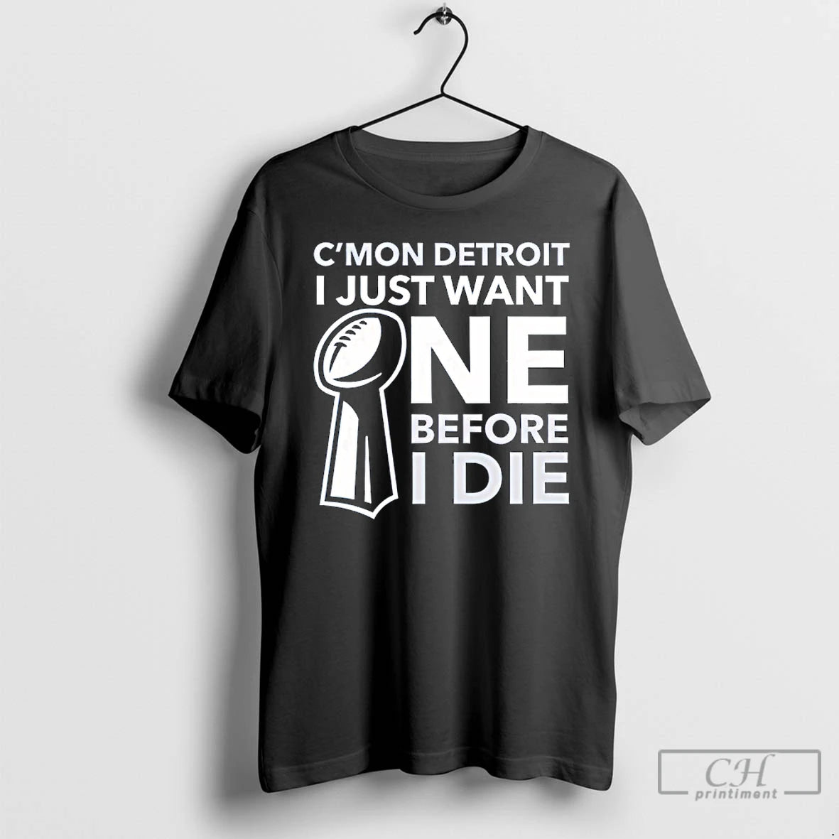 Classic Cmon Detroit I Just Want One Before I Die T-Shirts, Hoodie, Sweatshirt | CoreVibeTees.com