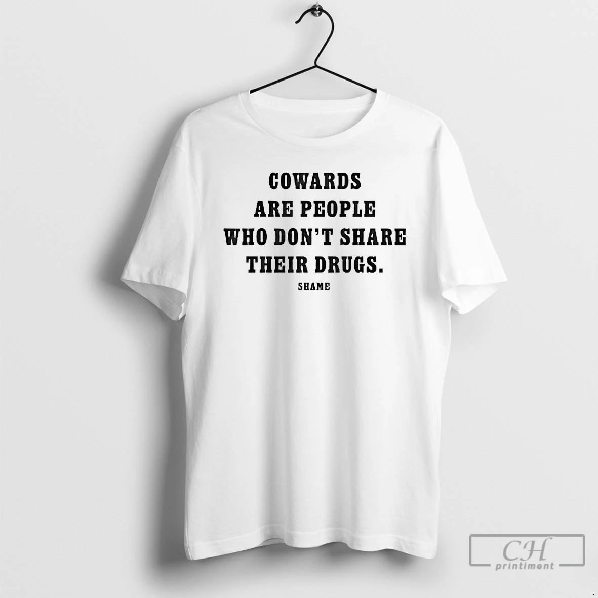 Classic Cowards Are People Who Dont Share Their Drugs T-Shirts, Hoodie, Sweatshirt | CoreVibeTees.com