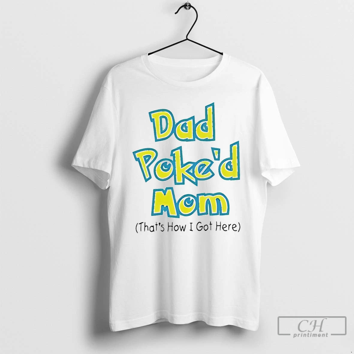 Classic Dad Poked Mom Thats How I Got Here T-Shirts, Hoodie, Sweatshirt | CoreVibeTees.com
