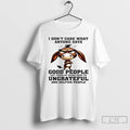Classic Donkey I Dont Care What Anyone Says Good People Get Tired Of Being Good T-Shirts, Hoodie, Sweatshirt