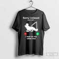 Classic Fishing Sorry I Missed Your Call I Was On My Other Line T Shirts Hoodie, Sweatshirt | CoreVibeTees.com