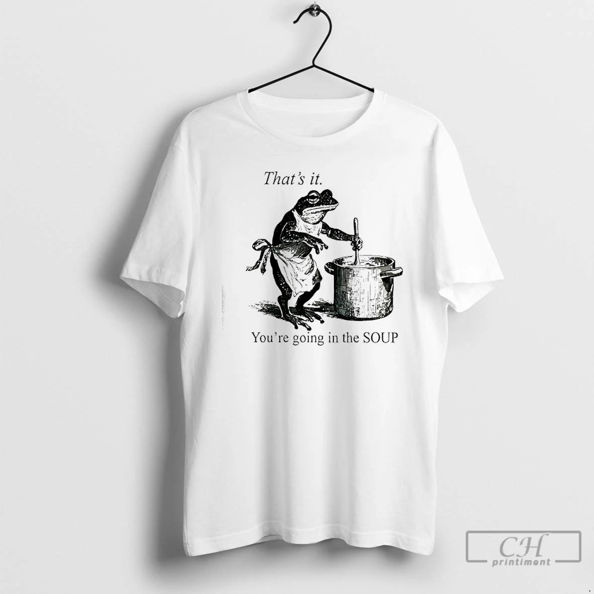 Classic Frog Youre Going In The Soup Thats It T-Shirts, Hoodie, Sweatshirt | CoreVibeTees.com