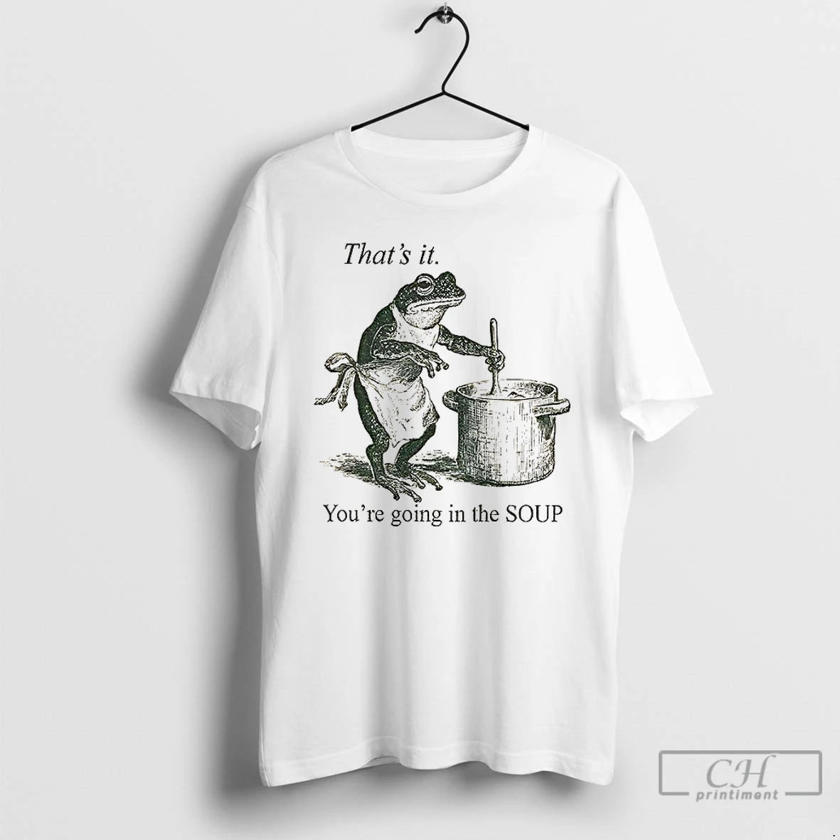Classic Funny Frog Thats It Youre Going In The Soup T-Shirts, Hoodie, Sweatshirt | CoreVibeTees.com
