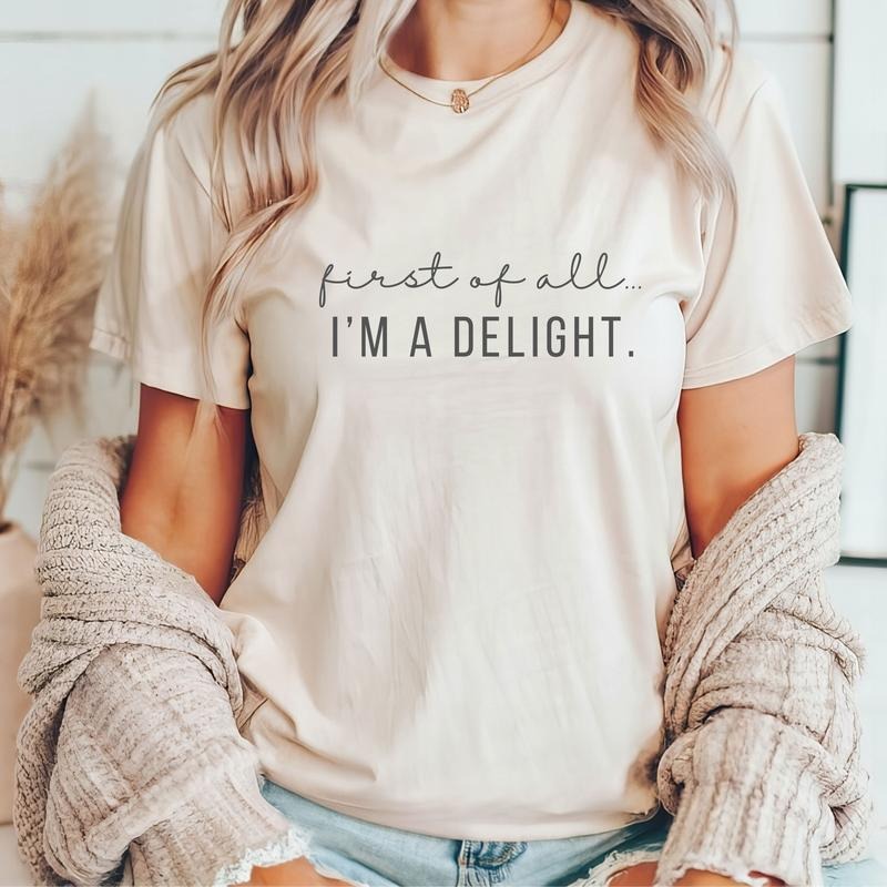 Classic Funny Women Shirt First of All I'm a Delight T-shirt, For Mom Funny Teacher T Shirt Summer Shirt, Top Womenswear Cotton Comfort Fit