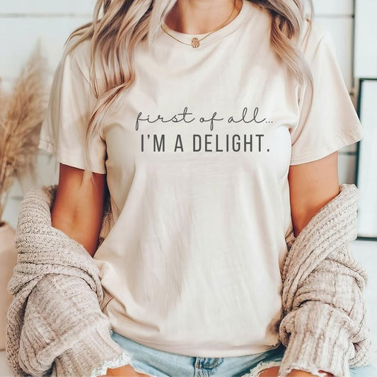 Classic Funny Women Shirt First of All I'm a Delight T-shirt, For Mom Funny Teacher T Shirt Summer Shirt, Top Womenswear Cotton Comfort Fit