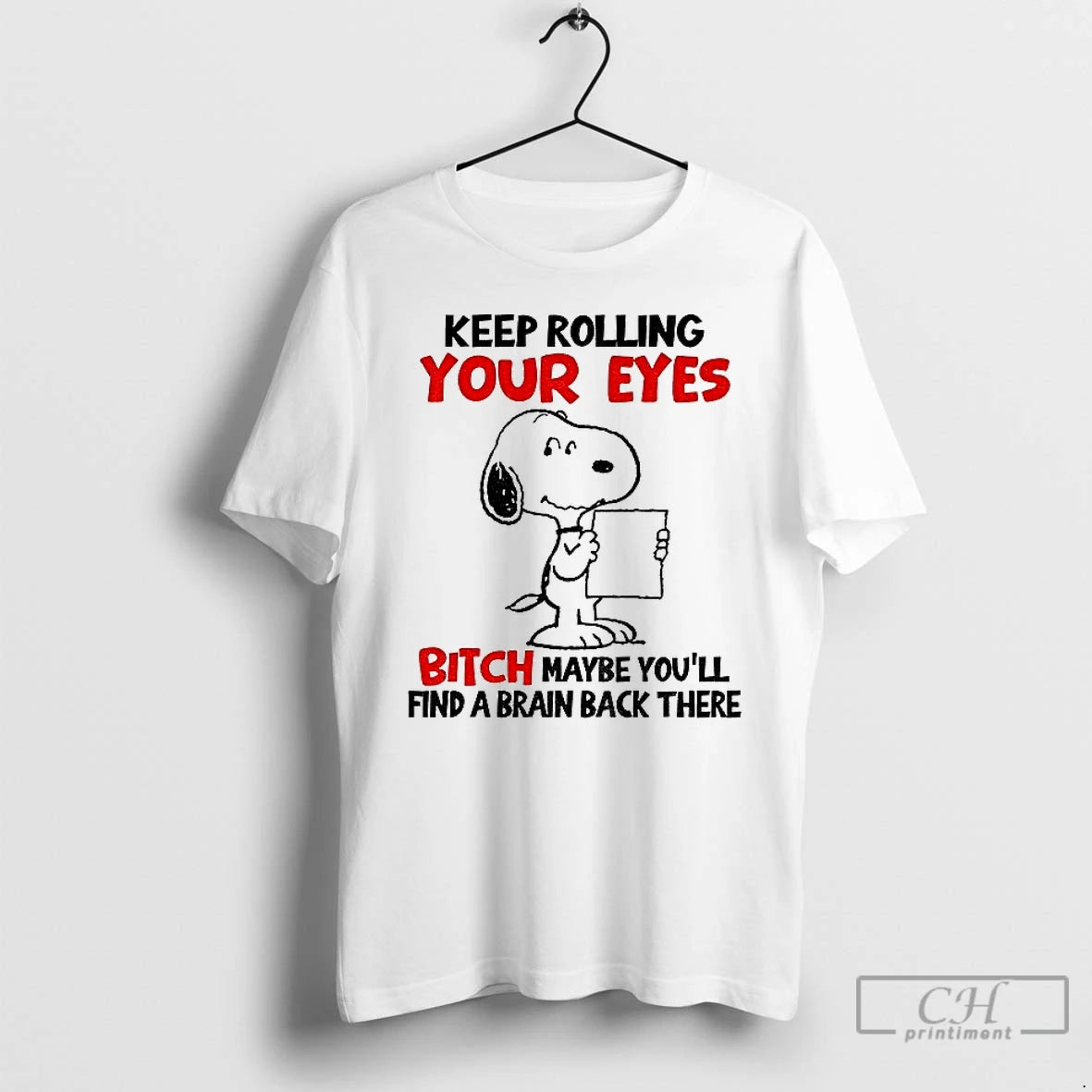 Classic Funny Snoopy Keep Rolling Your Eyes Bitch Maybe Youll Find A Brain Back There