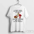 Classic Grinch I Dont Have An Attitude Problem Not My Problem Christmas T Shirts Sweater Hoodie, Sweatshirt