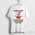 Classic Grinch Im Try To Stop Being Mean But Its Like Yall Christmas T Shirts Hoodie, Sweatshirt | CoreVibeTees.com