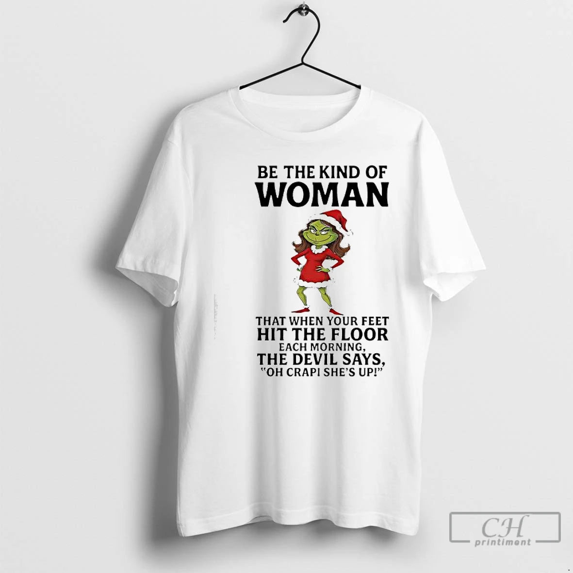 Classic Grinch Be The Kind Of Woman That When Your Feet Hit The Floor Each T-Shirts, Hoodie, Sweatshirt | CoreVibeTees.com