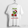 Classic Grinch Dear Santa Ive Been Good All Year Most Of The Time Once In T-Shirts, Hoodie, Sweatshirt | CoreVibeTees.com