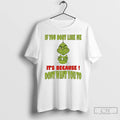 Classic Grinch If You Dont Like Me Its Because Dont Want You To T Shirts Hoodie, Sweatshirt | CoreVibeTees.com